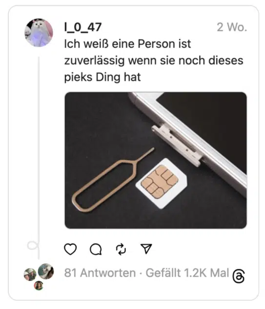 Ich weiß eine Person ist zuverlässig wenn sie noch dieses pieks Ding hat
