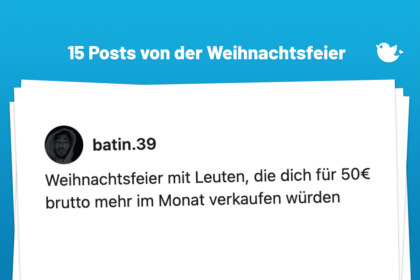 Weihnachtsfeier mit Leuten, die dich für 50€ brutto mehr im Monat verkaufen würden