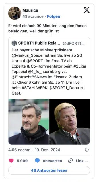Er wird einfach 90 Minuten lang den Rasen beleidigen, weil der grün ist - SPORT1 Public Rela. @SPORT1... Der bayerische Ministerpräsident @Markus_Soeder ist am Sa. live ab 20 Uhr auf @SPORT1 im Free-TV als Experte & Co-Kommentator beim #2Liga Topspiel @1_fc_nuernberg vs. @EintrachtBSNews im Einsatz. Zudem ist Oliver #Kahn am So. ab 11 Uhr live beim #STAHLWERK @SPORT1_Dopa zu Gast