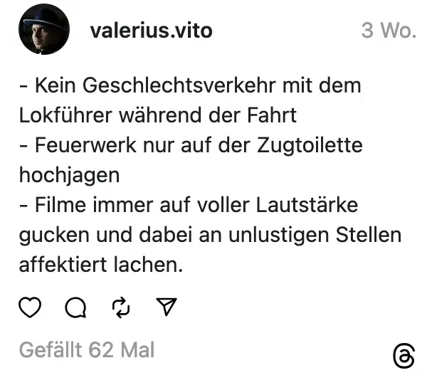Kein Geschlechtsverkehr mit dem Lokführer während der Fahrt - Feuerwerk nur auf der Zugtoilette hochjagen - Filme immer auf voller Lautstärke gucken und dabei an unlustigen Stellen affektiert lachen