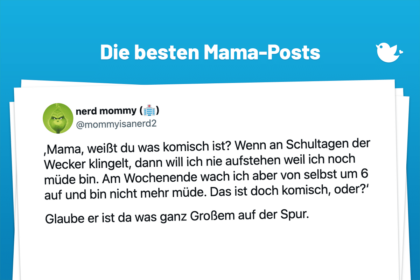 Mutter bei die Fische: Die besten Mama-Posts (4): ,Mama, weißt du was komisch ist? Wenn an Schultagen der Wecker klingelt, dann will ich nie aufstehen weil ich noch müde bin. Am Wochenende wach ich aber von selbst um 6 auf und bin nicht mehr müde. Das ist doch komisch, oder?‘ Glaube er ist da was ganz Großem auf der Spur.