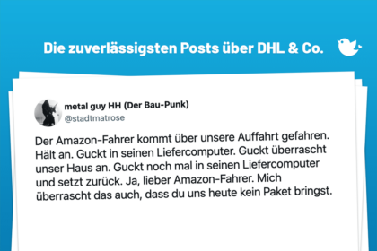 Der Amazon-Fahrer kommt über unsere Auffahrt gefahren. Hält an. Guckt in seinen Liefercomputer. Guckt überrascht unser Haus an. Guckt noch mal in seinen Liefercomputer und setzt zurück. Ja, lieber Amazon-Fahrer. Mich überrascht das auch, dass du uns heute kein Paket bringst.