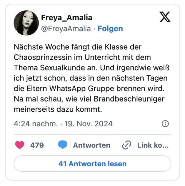 Nächste Woche fängt die Klasse der Chaosprinzessin im Unterricht mit dem Thema Sexualkunde an. Und irgendwie weiß ich jetzt schon, dass in den nächsten Tagen die Eltern WhatsApp Gruppe brennen wird. Na mal schau, wie viel Brandbeschleuniger meinerseits dazu kommt.
