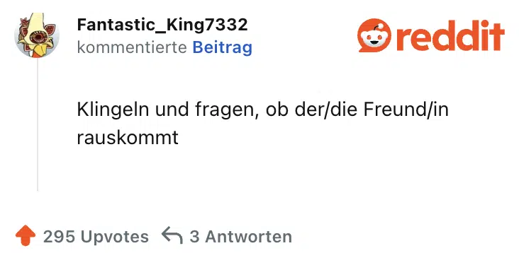 Klingeln und fragen, ob der/die Freund/in rauskommt