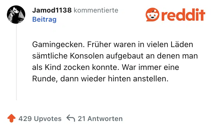 Gamingecken. Früher waren in vielen Läden sämtliche Konsolen aufgebaut an denen man als Kind zocken konnte. War immer eine Runde, dann wieder hinten anstellen.