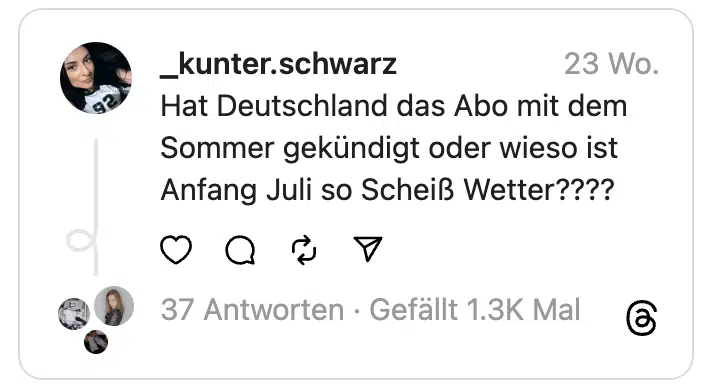Hat Deutschland das Abo mit dem Sommer gekündigt oder wieso ist Anfang Juli so Scheiß Wetter????