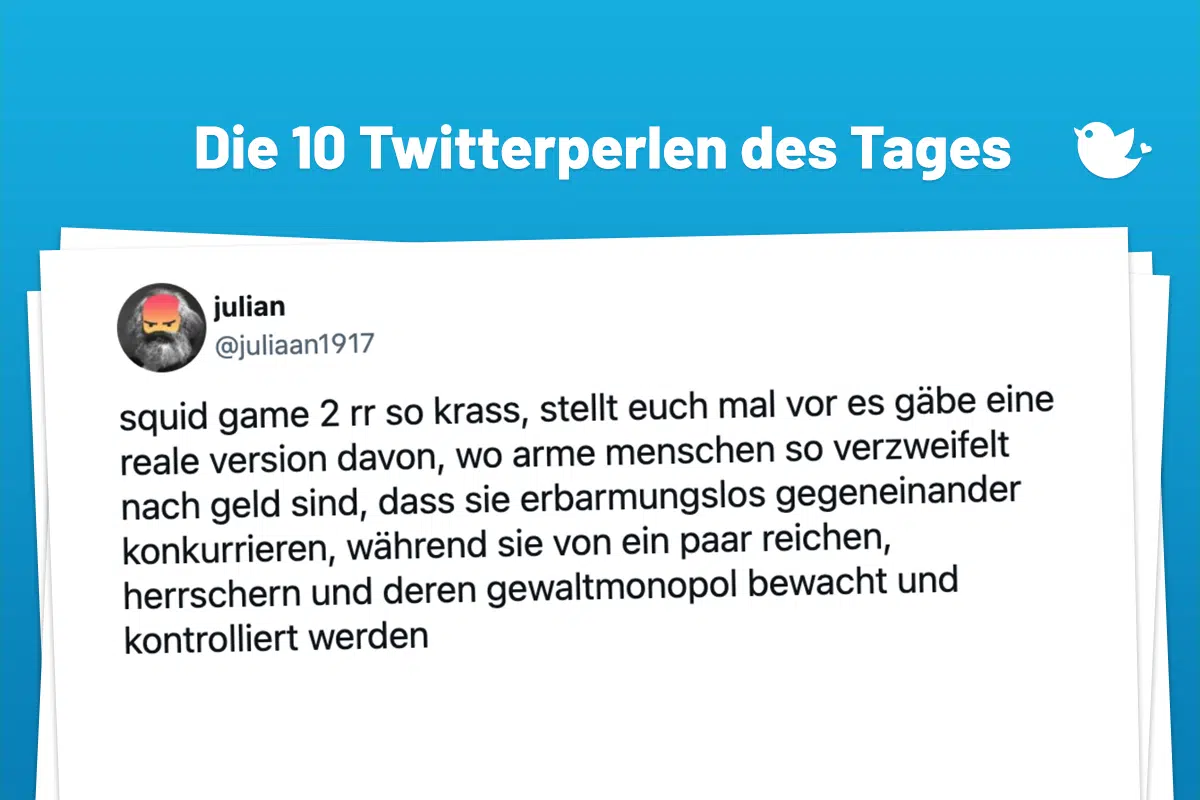 Die Twitterperlen des Tages vom 4. Januar 2025: squid game 2 rr so krass, stellt euch mal vor es gäbe eine reale version davon, wo arme menschen so verzweifelt nach geld sind, dass sie erbarmungslos gegeneinander konkurrieren, während sie von ein paar reichen, herrschern und deren gewaltmonopol bewacht und kontrolliert werden