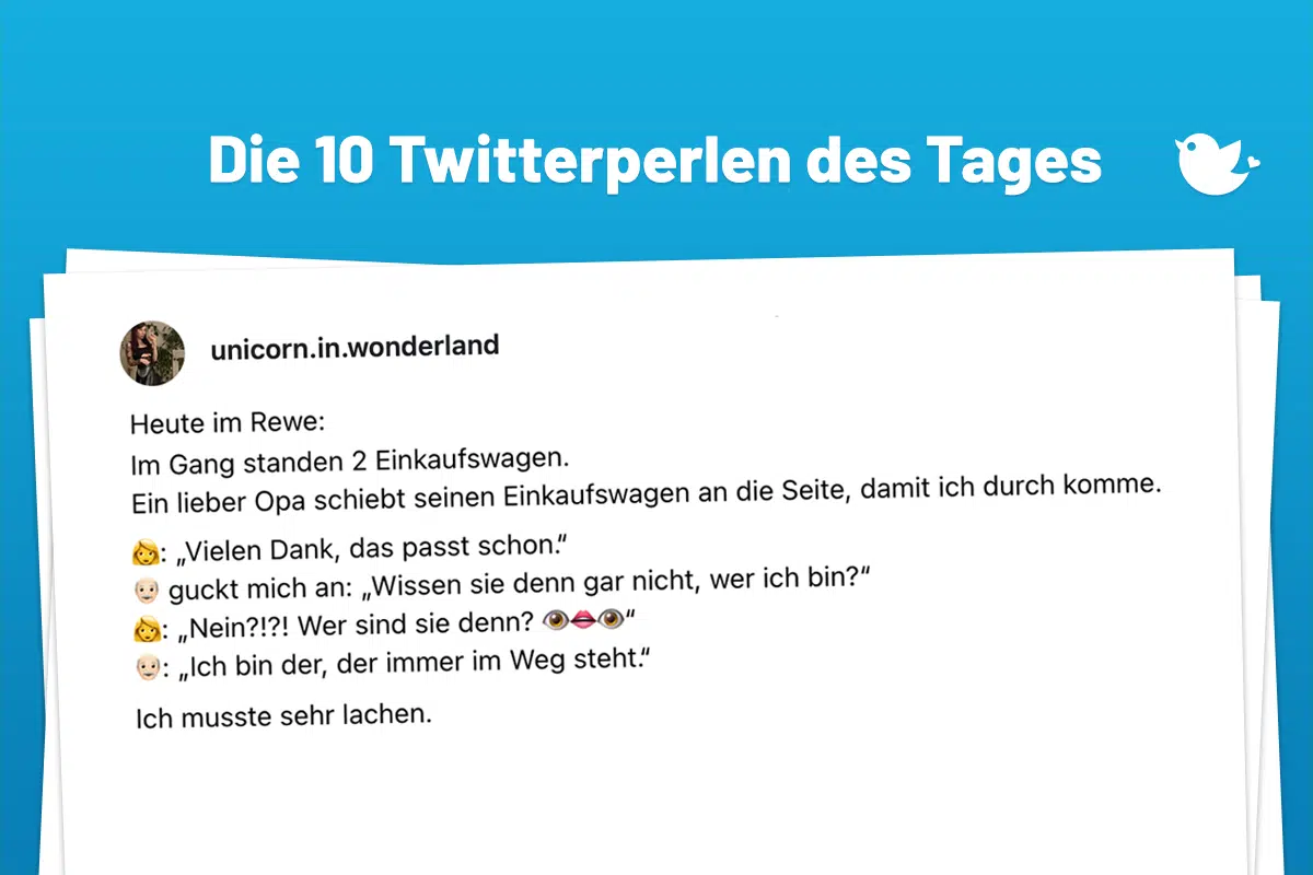 Heute im Rewe: Im Gang standen 2 Einkaufswagen. Ein lieber Opa schiebt seinen Einkaufswagen an die Seite, damit ich durch komme. →: „Vielen Dank, das passt schon." © guckt mich an: „Wissen sie denn gar nicht, wer ich bin?" 9: „Nein?!?! Wer sind sie denn? 2: „Ich bin der, der immer im Weg steht." Ich musste sehr lachen. 35 Antworten • Gefällt 5.3K Ma€