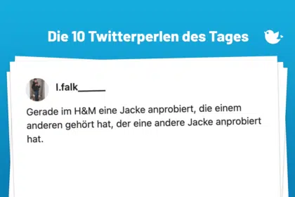 Die Twitterperlen des Tages vom 23. Januar 2025: Gerade im H&M eine Jacke anprobiert, die einem anderen gehört hat, der eine andere Jacke anprobiert hat.