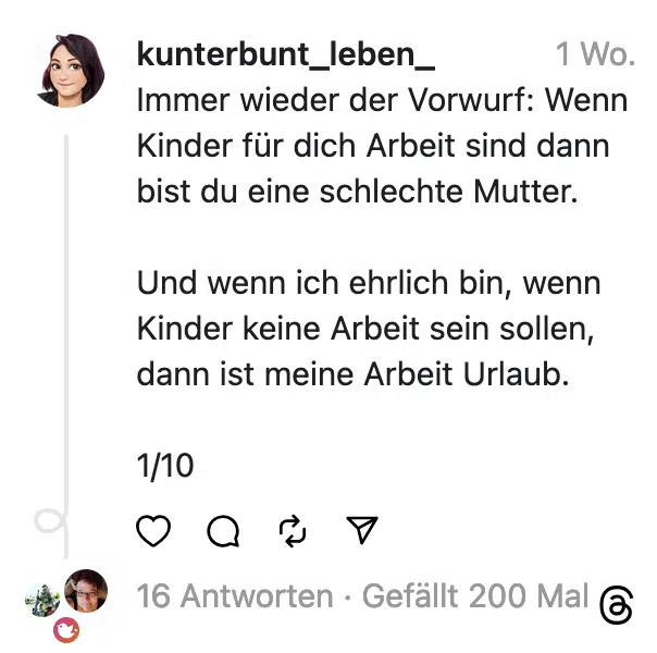 mmer wieder der Vorwurf: Wenn Kinder für dich Arbeit sind dann bist du eine schlechte Mutter. Und wenn ich ehrlich bin, wenn Kinder keine Arbeit sein sollen, dann ist meine Arbeit Urlaub. 1/10