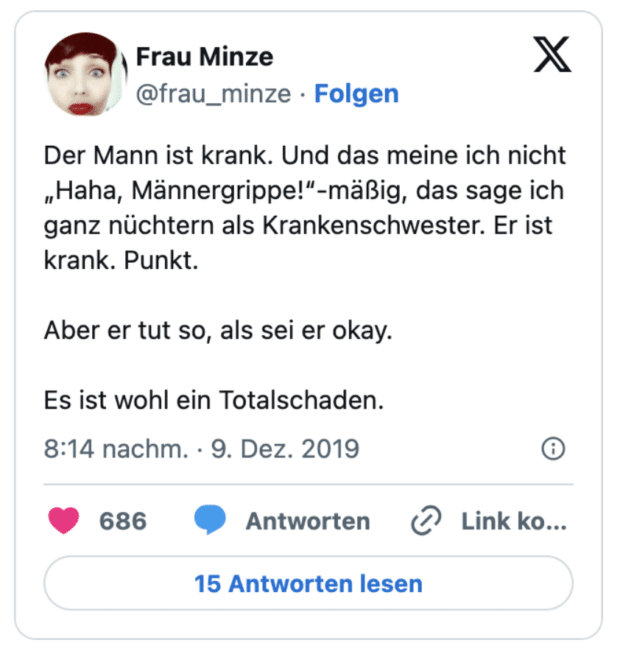 Der Mann ist krank. Und das meine ich nicht „Haha, Männergrippe!“-mäßig, das sage ich ganz nüchtern als Krankenschwester. Er ist krank. Punkt.

Aber er tut so, als sei er okay.

Es ist wohl ein Totalschaden.