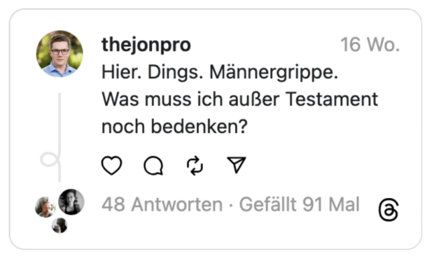 Hier. Dings. Männergrippe.
Was muss ich außer Testament noch bedenken?
