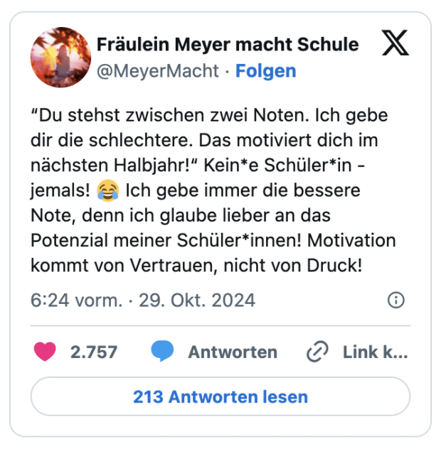 “Du stehst zwischen zwei Noten. Ich gebe dir die schlechtere. Das motiviert dich im nächsten Halbjahr!“ Kein*e Schüler*in - jemals! 😂 Ich gebe immer die bessere Note, denn ich glaube lieber an das Potenzial meiner Schüler*innen! Motivation kommt von Vertrauen, nicht von Druck!