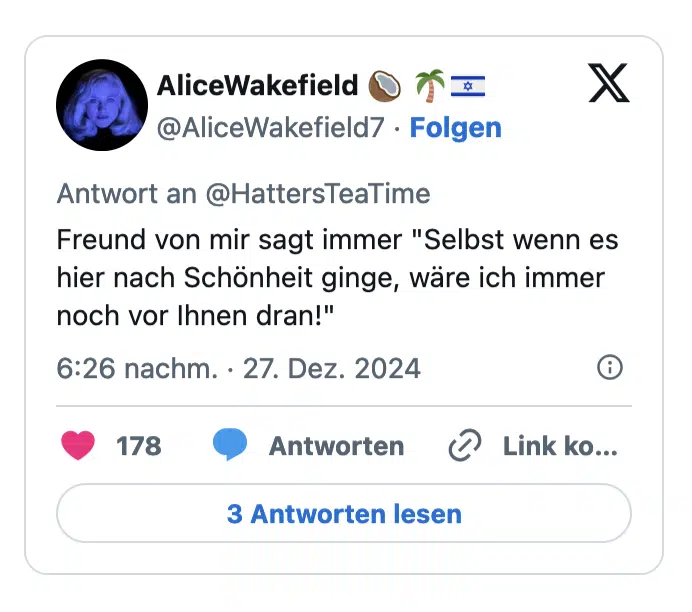 Freund von mir sagt immer "Selbst wenn es hier nach Schönheit ginge, wäre ich immer noch vor Ihnen dran!"