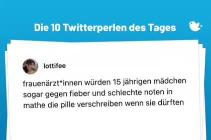 Die 10 Twitterperlen des Tages vom 14. Januar 2025: frauenärzt*innen würden 15 jährigen mädchen sogar gegen fieber und schlechte noten in mathe die pille verschreiben wenn sie dürften