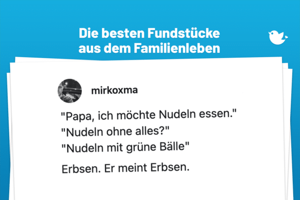 Die besten Fundstücke aus dem Familienleben: "Papa, ich möchte Nudeln essen." "Nudeln ohne alles?" "Nudeln mit grüne Bälle" Erbsen. Er meint Erbsen. kindersprache
