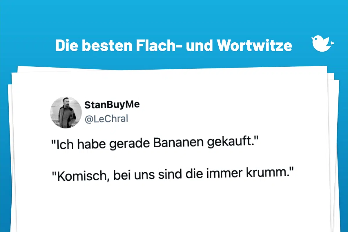 Die besten Flach- und Wortwitze: "Ich habe gerade Bananen gekauft." "Komisch, bei uns sind die immer krumm."