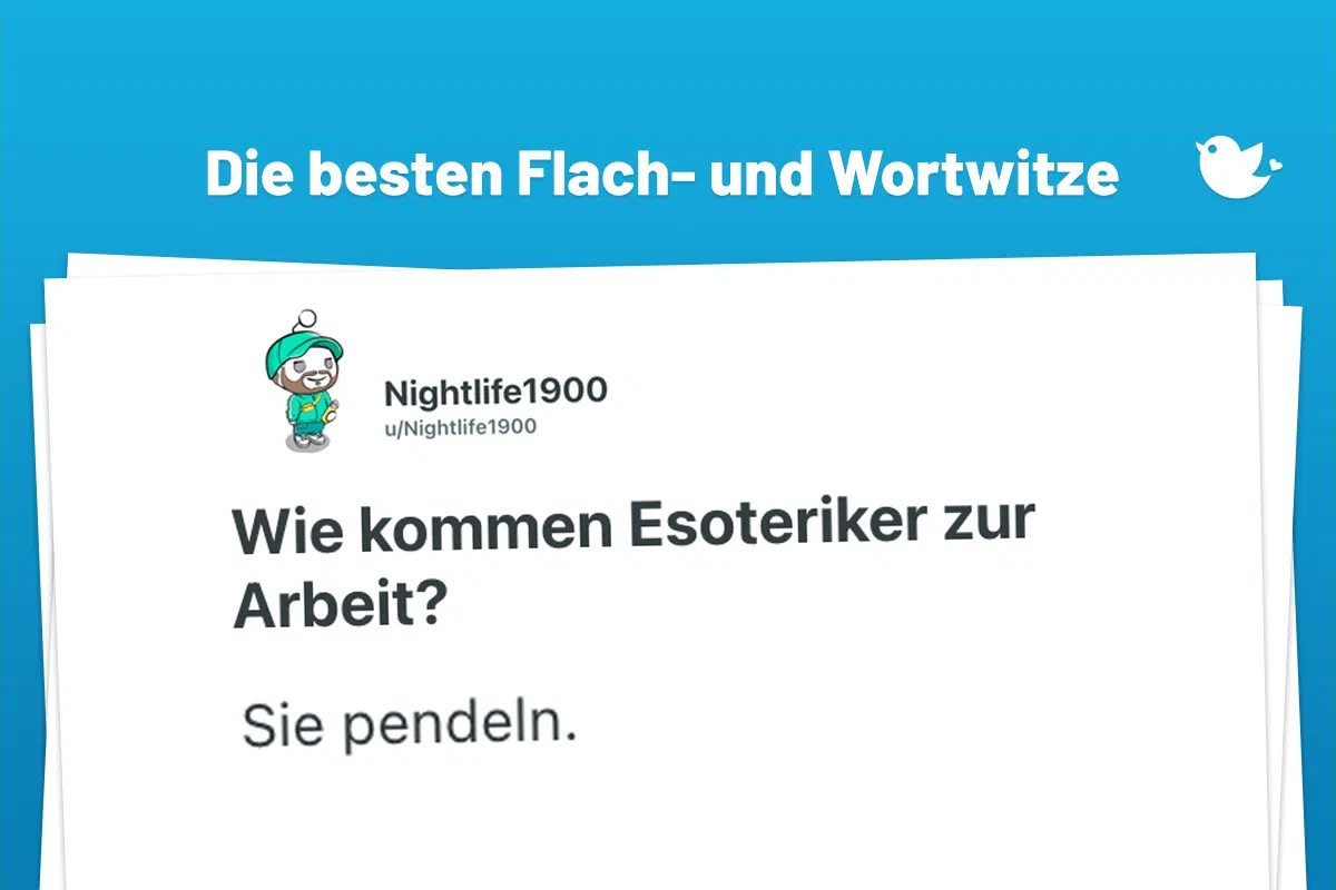 Die besten Flach- und Wortwitze: Wie kommen Esoteriker zur Arbeit? Sie pendeln.