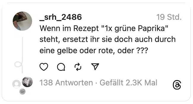 Wenn im Rezept "1x grüne Paprika" steht, ersetzt ihr sie doch auch durch eine gelbe oder rote, oder ???