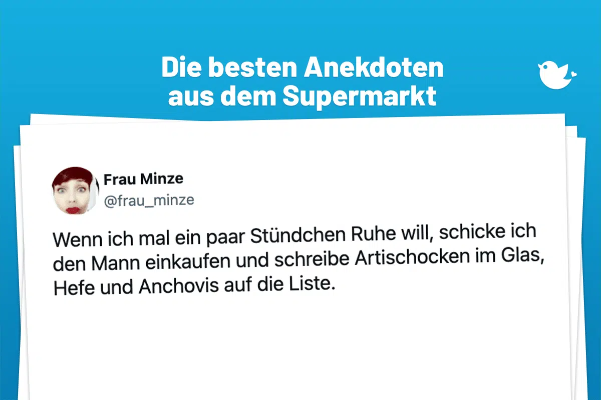 Die besten Anekdoten aus dem Supermarkt: Wenn ich mal ein paar Stündchen Ruhe will, schicke ich den Mann einkaufen und schreibe Artischocken im Glas, Hefe und Anchovis auf die Liste.