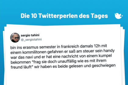 Die Twitterperlen des Tages vom 21. Februar 2025: bin ins erasmus semester in frankreich damals 12h mit einem kommilitonen gefahren er saß am steuer sein handy war das navi und er hat eine nachricht von einem kumpel bekommen “frag sie doch unauffällig wie es mit ihrem freund läuft” wir haben es beide gelesen und geschwiegen