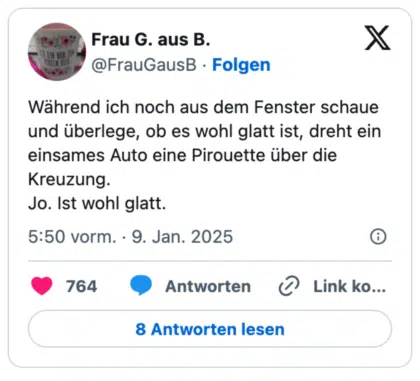 Während ich noch aus dem Fenster schaue und überlege, ob es wohl glatt ist, dreht ein einsames Auto eine Pirouette über die Kreuzung. 
Jo. Ist wohl glatt.
