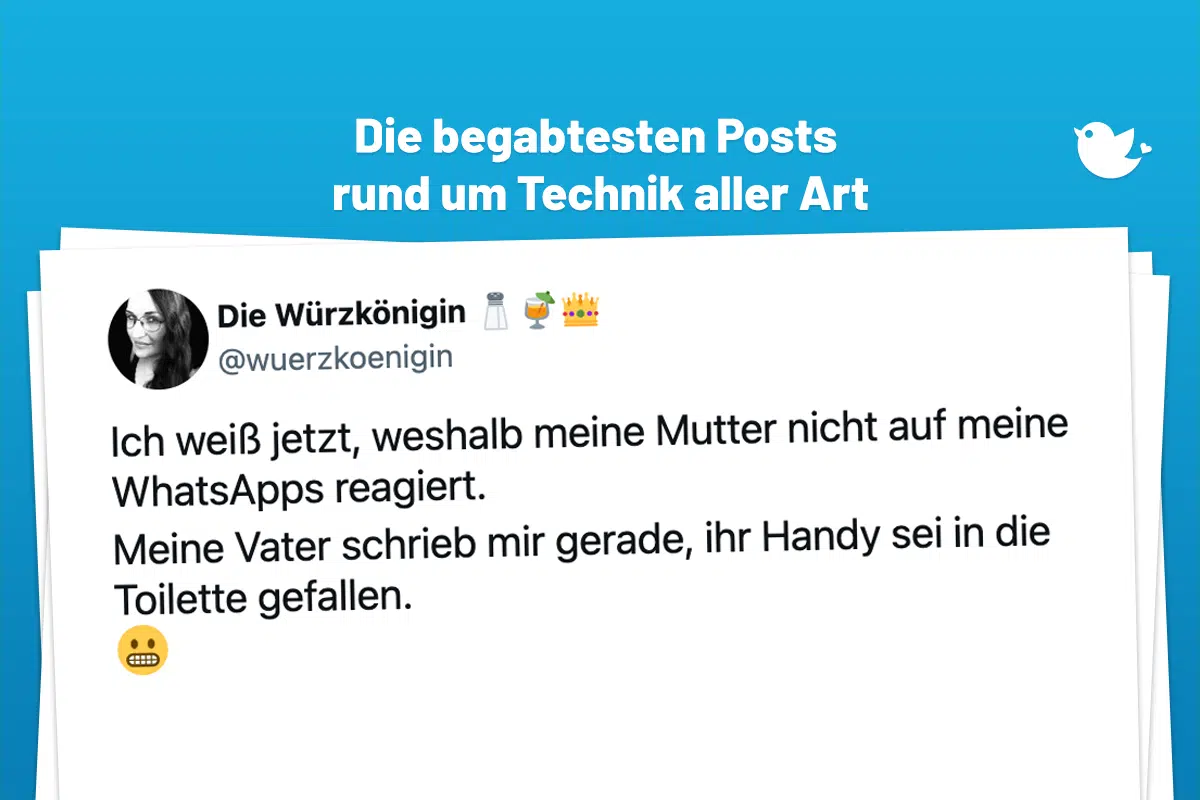Ich weiß jetzt, weshalb meine Mutter nicht auf meine WhatsApps reagiert. Meine Vater schrieb mir gerade, ihr Handy sei in die Toilette gefallen. 😬