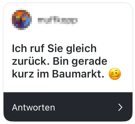 ich rufe sie gleich zurück, bin gerade kurz im baumarkt