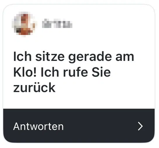 ich sitze gerade auf dem klo, ich rufe sie zurück