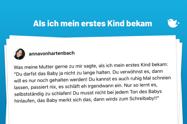 Was meine Mutter gerne zu mir sagte, als ich mein erstes Kind bekam: "Du darfst das Baby ja nicht zu lange halten. Du verwöhnst es, dann will es nur noch gehalten werden! Du kannst es auch ruhig Mal schreien lassen, passiert nix, es schläft eh irgendwann ein. Nur so lernt es, selbstständig zu schlafen! Du musst nicht bei jedem Ton des Babys hinlaufen, das Baby merkt sich das, dann wirds zum Schreibaby!!" 1/2