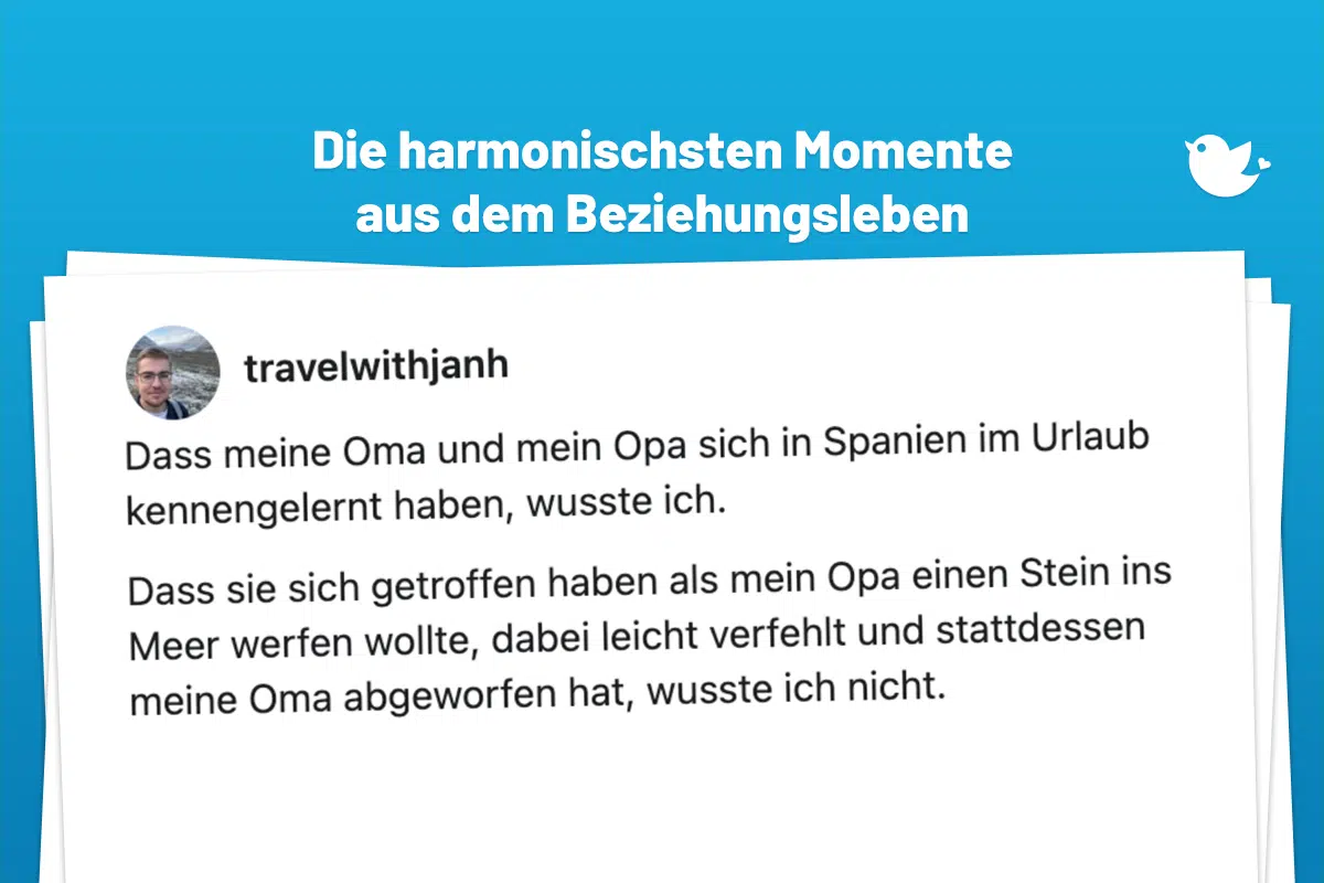 Mein Schatz: Die harmonischsten Momente aus dem Beziehungsleben (33) Dass meine Oma und mein Opa sich in Spanien im Urlaub kennengelernt haben, wusste ich. Dass sie sich getroffen haben als mein Opa einen Stein ins Meer werfen wollte, dabei leicht verfehlt und stattdessen meine Oma abgeworfen hat, wusste ich nicht.