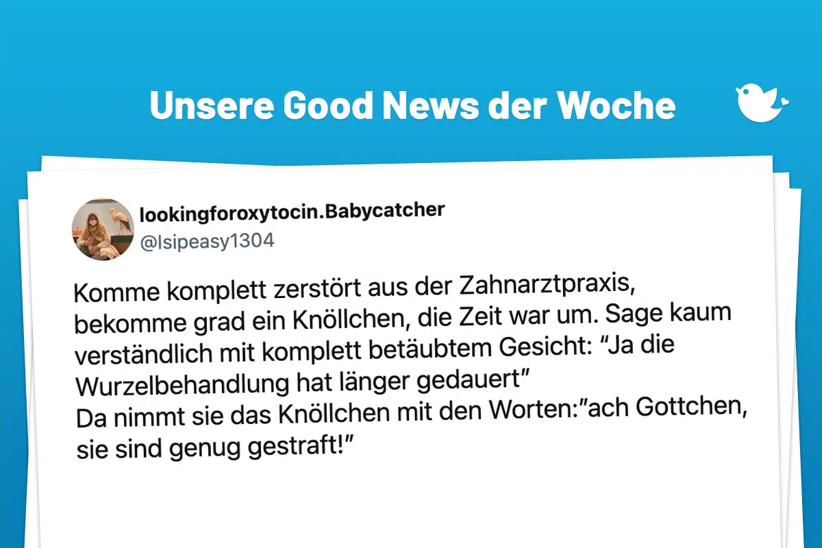 Die schönsten Good News der Woche (202): Komme komplett zerstört aus der Zahnarztpraxis, bekomme grad ein Knöllchen, die Zeit war um. Sage kaum verständlich mit komplett betäubtem Gesicht: “Ja die Wurzelbehandlung hat länger gedauert” Da nimmt sie das Knöllchen mit den Worten:”ach Gottchen, sie sind genug gestraft!”