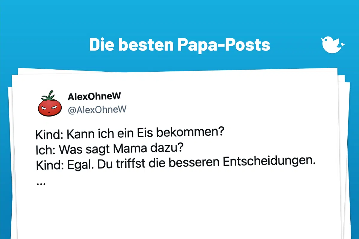 Ich bin dein Vater, Kind: Die besten Papa-Posts (7) Kind: Kann ich ein Eis bekommen? Ich: Was sagt Mama dazu? Kind: Egal. Du triffst die besseren Entscheidungen. ...