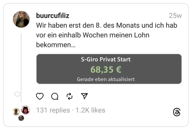 Wir haben erst den 8. des Monats und ich hab vor ein einhalb Wochen meinen Lohn bekommen…
