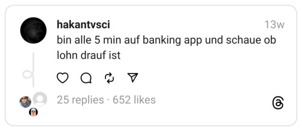 bin alle 5 min auf banking app und schaue ob lohn drauf ist
