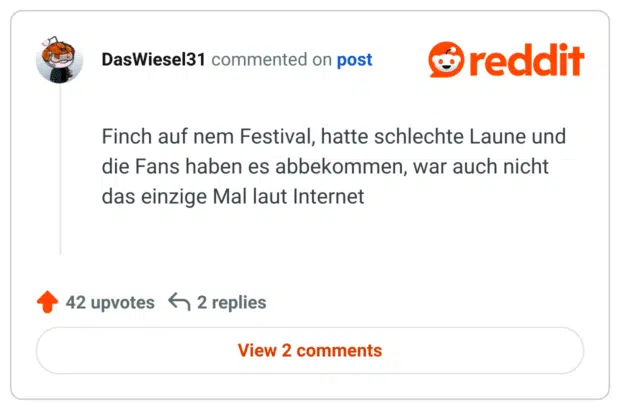
Finch auf nem Festival, hatte schlechte Laune und die Fans haben es abbekommen, war auch nicht das einzige Mal laut Internet