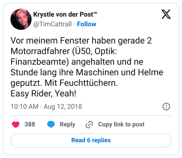 Vor meinem Fenster haben gerade 2 Motorradfahrer (Ü50, Optik: Finanzbeamte) angehalten und ne Stunde lang ihre Maschinen und Helme geputzt. Mit Feuchttüchern. 
Easy Rider, Yeah!