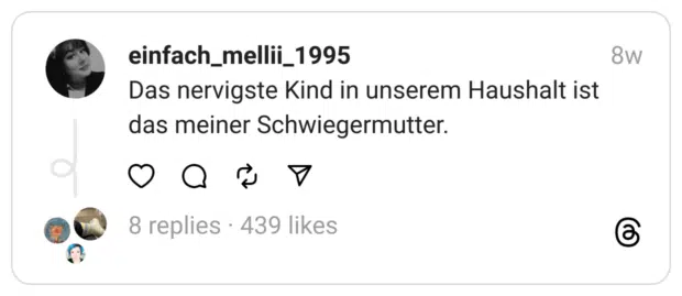 Das nervigste Kind in unserem Haushalt ist das meiner Schwiegermutter.