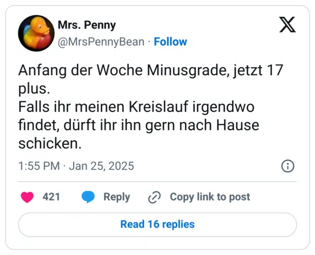 Anfang der Woche Minusgrade, jetzt 17 plus.
Falls ihr meinen Kreislauf irgendwo findet, dürft ihr ihn gern nach Hause schicken.