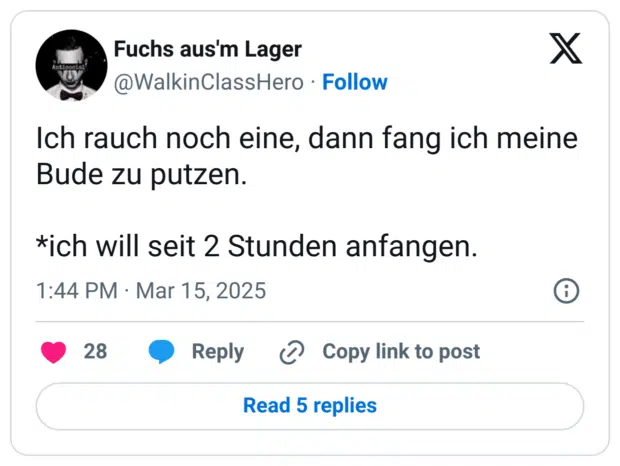 Ich rauch noch eine, dann fang ich meine Bude zu putzen.

*ich will seit 2 Stunden anfangen.