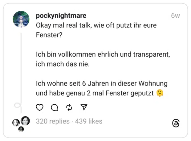 Okay mal real talk, wie oft putzt ihr eure Fenster?
Ich bin vollkommen ehrlich und transparent, ich mach das nie.
Ich wohne seit 6 Jahren in dieser Wohnung und habe genau 2 mal Fenster geputzt 🫠
