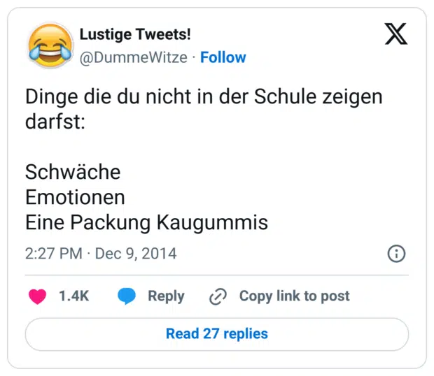 Dinge die du nicht in der Schule zeigen darfst:

Schwäche
Emotionen 
Eine Packung Kaugummis