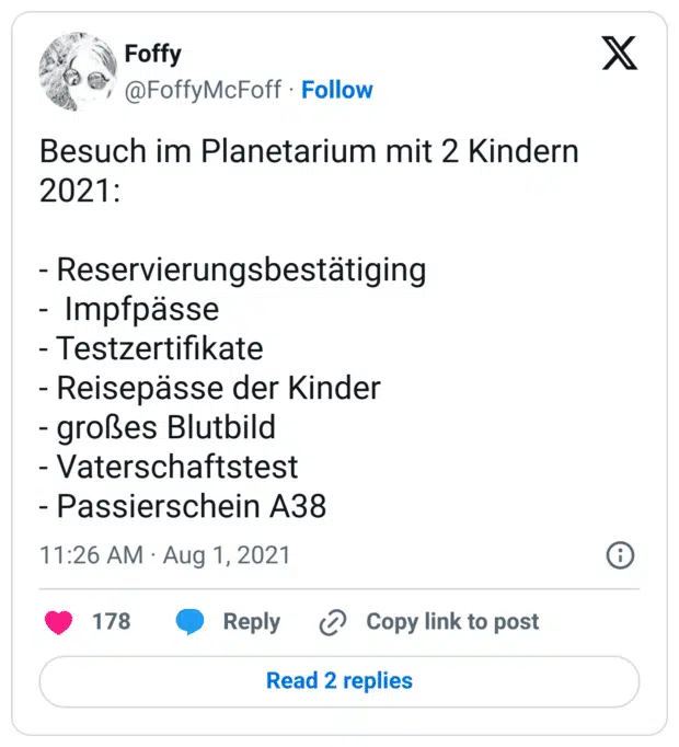 Besuch im Planetarium mit 2 Kindern 2021:

- Reservierungsbestätiging
-  Impfpässe
- Testzertifikate
- Reisepässe der Kinder 
- großes Blutbild 
- Vaterschaftstest
- Passierschein A38