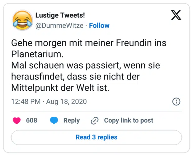 Gehe morgen mit meiner Freundin ins Planetarium.
Mal schauen was passiert, wenn sie herausfindet, dass sie nicht der Mittelpunkt der Welt ist.