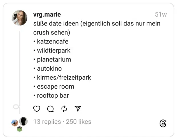 süße date ideen (eigentlich soll das nur mein crush sehen)
• katzencafe
• wildtierpark
• planetarium
• autokino
• kirmes/freizeitpark
• escape room
• rooftop bar