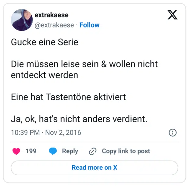 Gucke eine Serie

Die müssen leise sein & wollen nicht entdeckt werden

Eine hat Tastentöne aktiviert

Ja, ok, hat's nicht anders verdient.