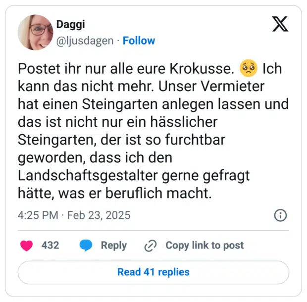 Postet ihr nur alle eure Krokusse. 🥺 Ich kann das nicht mehr. Unser Vermieter hat einen Steingarten anlegen lassen und das ist nicht nur ein hässlicher Steingarten, der ist so furchtbar geworden, dass ich den Landschaftsgestalter gerne gefragt hätte, was er beruflich macht.

