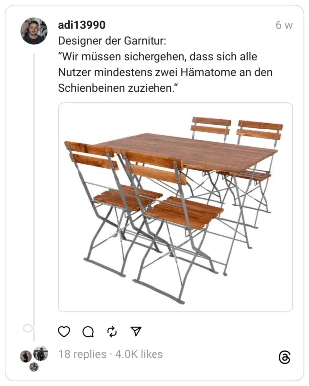 Designer der Garnitur:
“Wir müssen sichergehen, dass sich alle Nutzer mindestens zwei Hämatome an den Schienbeinen zuziehen.“
