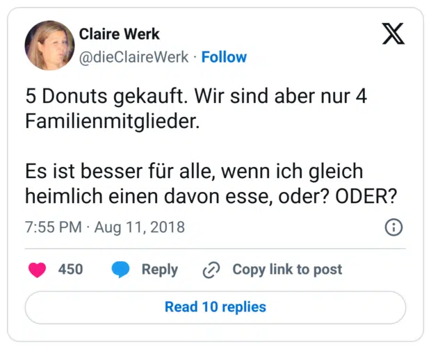 5 Donuts gekauft. Wir sind aber nur 4 Familienmitglieder.

Es ist besser für alle, wenn ich gleich heimlich einen davon esse, oder? ODER?