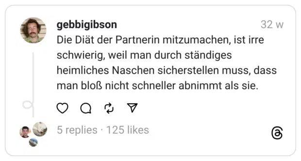 Die Diät der Partnerin mitzumachen, ist irre schwierig, weil man durch ständiges heimliches Naschen sicherstellen muss, dass man bloß nicht schneller abnimmt als sie.